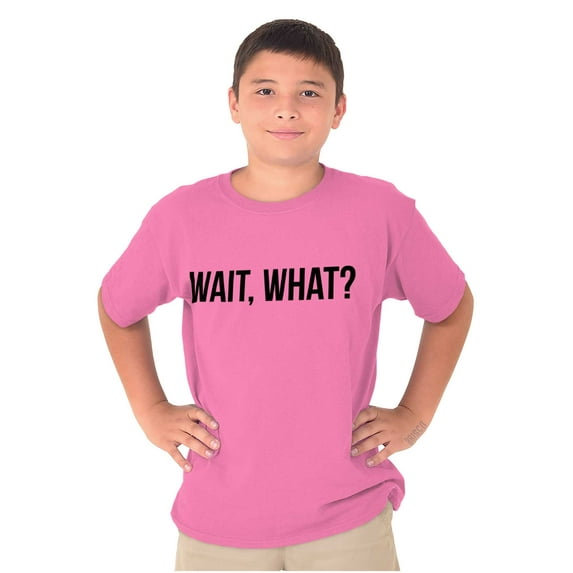 Wait What Funny Novelty One Liner Crewneck T Shirts Boy Girl Teen Brisco Brands XS