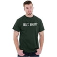 thumbnail image 1 of Wait What Funny Novelty One Liner Men's Graphic T Shirt Tees Brisco Brands 5X, 1 of 6