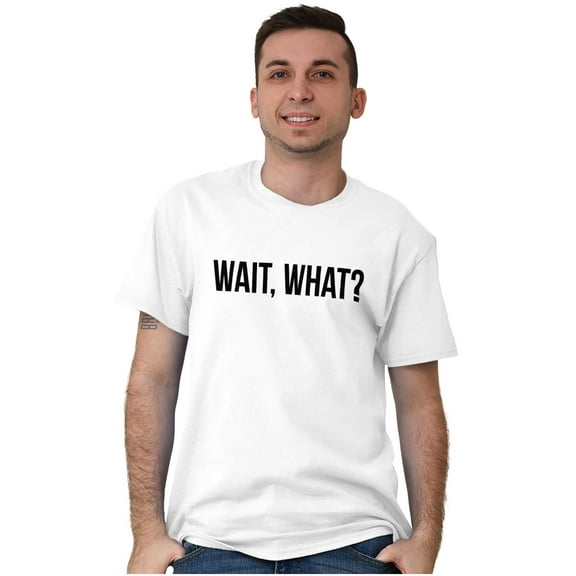 Wait What Funny Novelty One Liner Men's Graphic T Shirt Tees Brisco Brands S