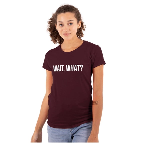 Wait What Funny Novelty One Liner Womens Slim Fit Graphic Tee Brisco Brands M
