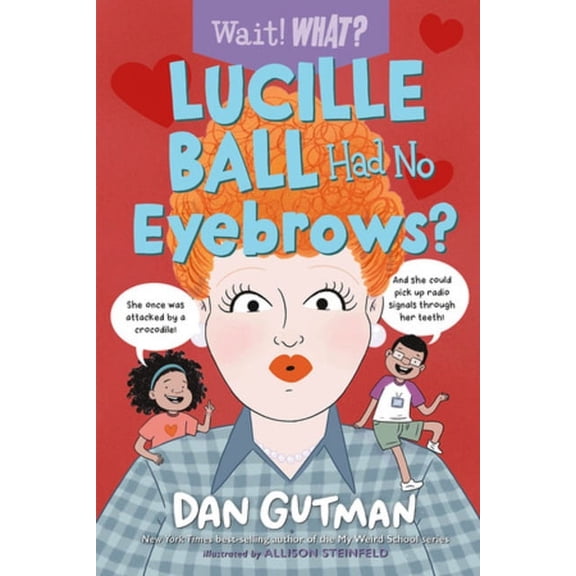 Wait! What? Lucille Ball Had No Eyebrows?, (Paperback)