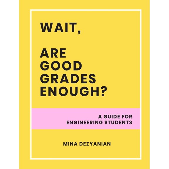 Wait, are good grades enough? : A guide for engineering students (Paperback)
