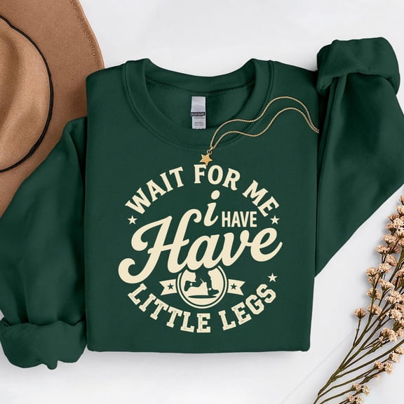 Wait for Me I Have Little Legs – T-Shirt, Hoodie & Sweatshirt – Fun Pet Lovers Apparel – Great for Dog Walking or Casual