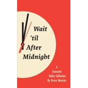 Wait til After Midnight A Seasonal Haiku Collection, Paperback