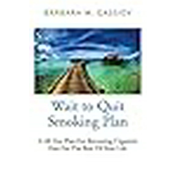 Wait to Quit Smoking: A 48 Day Plan For Becoming Cigarette Free For The Rest Of Your Life