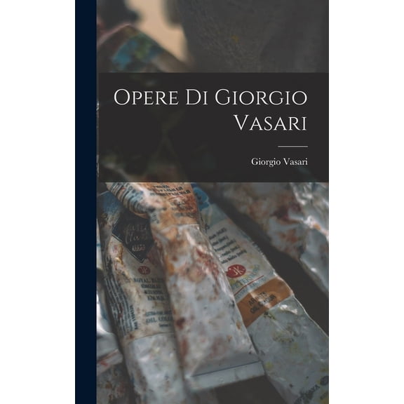 Opere di Giorgio Vasari, (Hardcover)