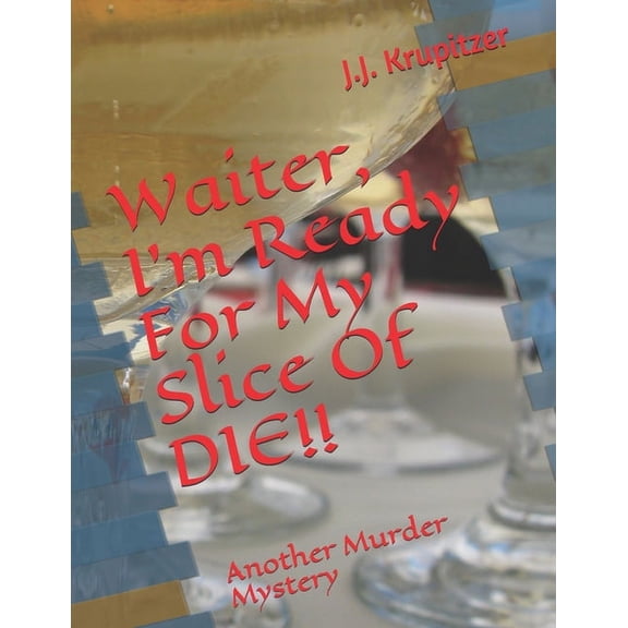 Waiter, I'm Ready For My Slice Of DIE!!: Another Murder Mystery (Paperback)