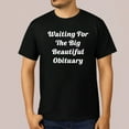 thumbnail image 1 of Waiting For The Big Beautiful Obituary T-Shirt, 1 of 5