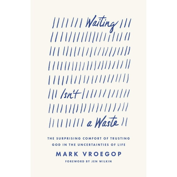 Waiting Isn't a Waste: The Surprising Comfort of Trusting God in the Uncertainties of Life, (Paperback)