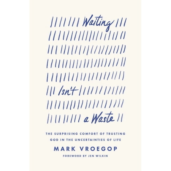 Waiting Isn't a Waste: The Surprising Comfort of Trusting God in the Uncertainties of Life, (Paperback)