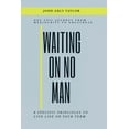 thumbnail image 1 of Waiting On No Man: One Epic Journey From Mediocrity To Greatness 8 Specific Principles To live life on your term (Paperback), 1 of 1