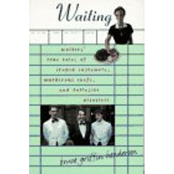 Pre-Owned Waiting: Waiters' True Tales of Crazed Customers, Murderous Chefs and Tableside Disasters Paperback