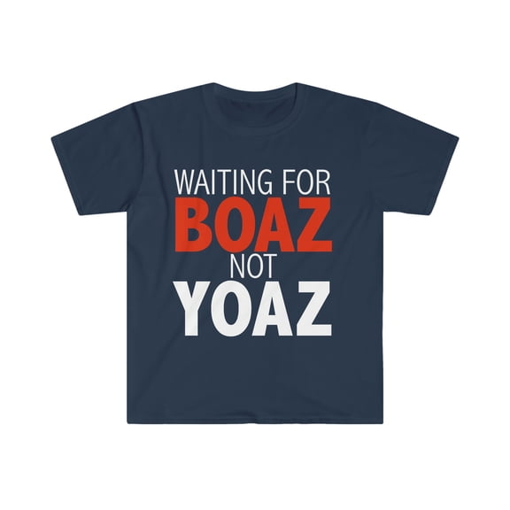 Waiting for Boaz Not Yoaz Unisex T-shirt S-3XL Christian Single Patient God