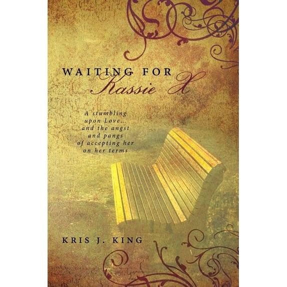 Waiting for Kassie X: A Stumbling Upon Love... and the Angst and Pangs of Accepting Her on Her Terms, (Paperback)