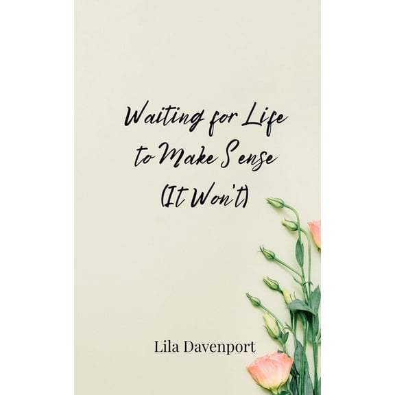 Waiting for Life to Make Sense (It Won't), (Paperback)