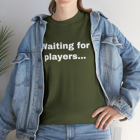 Waiting for Players Funny Sarcastic Joke Gamer Online T-shirt Heavy Cotton