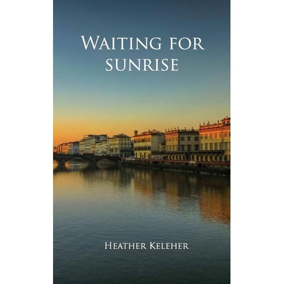 Waiting for Sunrise Paperback 1936731010 9781936731015 Heather Julia Keleher