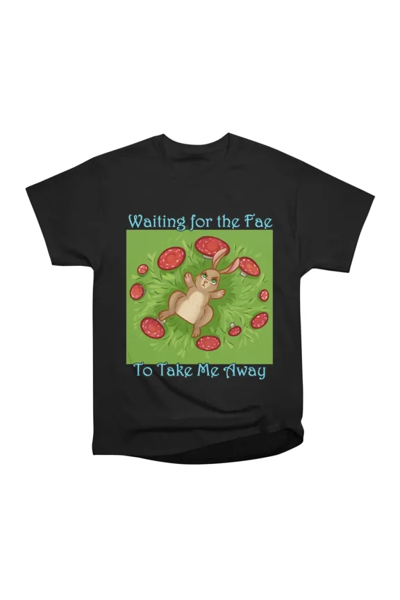 Waiting for the Fae to Take Me Away T-Shirt Tee Gift For Him Merch For Her Apparel For Fri