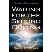 Waiting for the Second Coming Paperback by Ray C Stedman