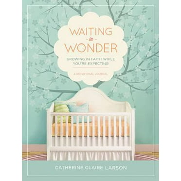 Pre-Owned Waiting in Wonder: Growing in Faith While You're Expecting (Hardcover) 1400321077 9781400321070