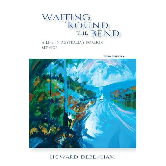 Waiting 'round the Bend : A Life in Australia's Foreign Service (Edition 3) (Paperback)
