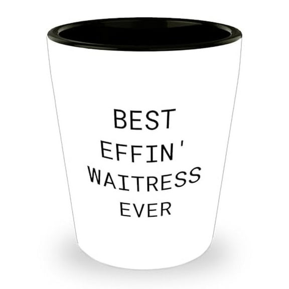 Waitress Gifts Best Effin' Waitress Ever Shot Glass for Graduation Funny Quote White Ceramic 1.5oz Microwave Dishwasher Safe Gifts from Friends Family Coworkers