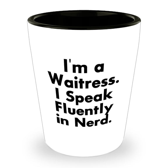Waitress Gifts from Men, Funny Quote I'm A Waitress. I Speak Fluently In genius. Christmas Shot Glass, Ceramic, Microwave and Dishwasher Safe
