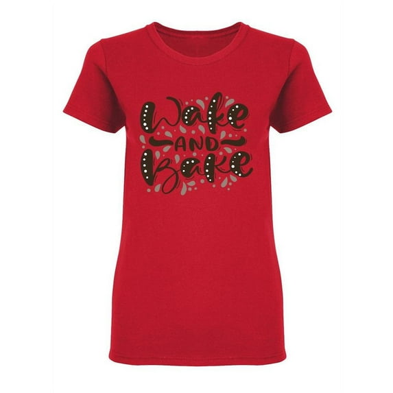 Wake And Bake Slogan Shaped T-Shirt Women -Image by Shutterstock, Female Small