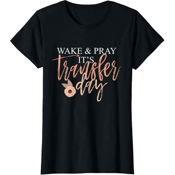 Wake And Pray It's Transfer Day Fertility Christian T-Shirt100% cotton