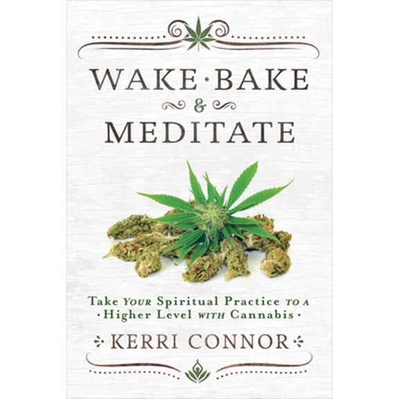 Pre-Owned Wake, Bake & Meditate: Take Your Spiritual Practice to a Higher Level with Cannabis (Paperback) by Kerri Connor