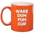 thumbnail image 1 of Wake Duh Fuh Cup Funny Ceramic Coffee Mug Tea Cup Gift for Her, Him, Sister, Wife, Husband, Girlfriend, Boyfriend, Friend, Coworker, Boss, Birthday, Mom, Dad, Morning Coffee (11oz Orange), 1 of 1