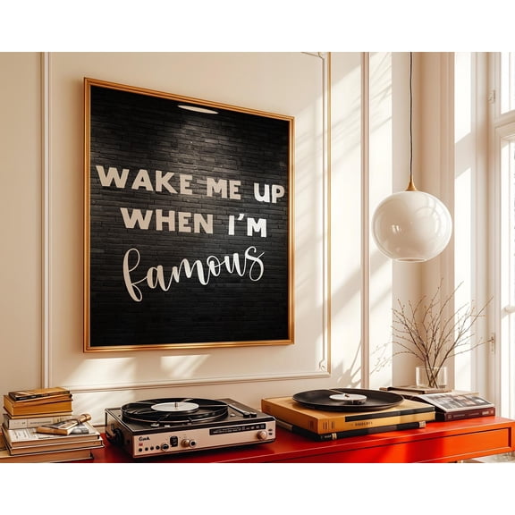 Wake Me Up When I'M Famous Wall Art Print, Inspirational Quote Wall Art, Best Friend , Quotes Wall Decor, Black And White Art S196 UNFRAMED Poster, Wall Art for Decor, Present, 8x12