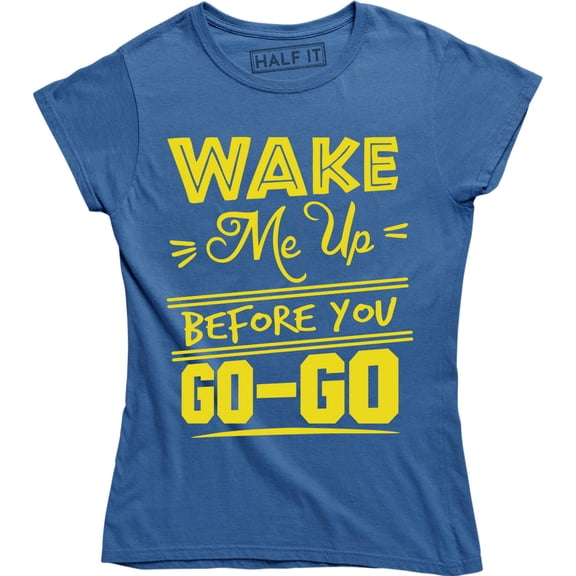 Wake Me Up Before You Go-Go Women's Pop Music Merch T-Shirt