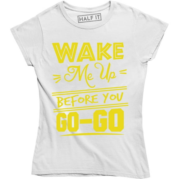 Wake Me Up Before You Go-Go Women's Pop Music Merch T-Shirt