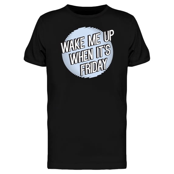 Wake Me Up When It's Friday Fun Tee Men's -Image by Shutterstock