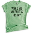 thumbnail image 1 of Wake Me When It's Friday T-shirt, Unisex Women's Men's Shirt, Lazy Tired T-Shirt, Weekend Casual Friday Tee, Heather Apple Green, Medium, 1 of 6