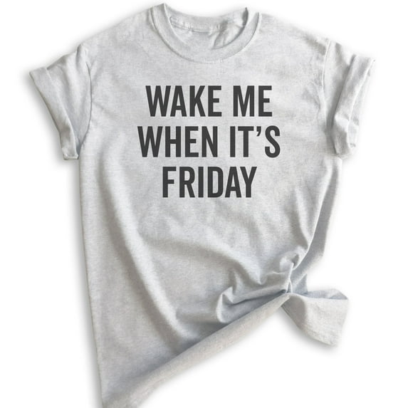 Wake Me When It's Friday T-shirt, Unisex Women's Men's Shirt, Lazy Tired T-Shirt, Weekend Casual Friday Tee, Heather Ash, 3X-Large