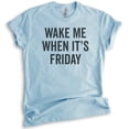 thumbnail image 1 of Wake Me When It's Friday T-shirt, Unisex Women's Men's Shirt, Lazy Tired T-Shirt, Weekend Casual Friday Tee, Heather Light Blue, Large, 1 of 6