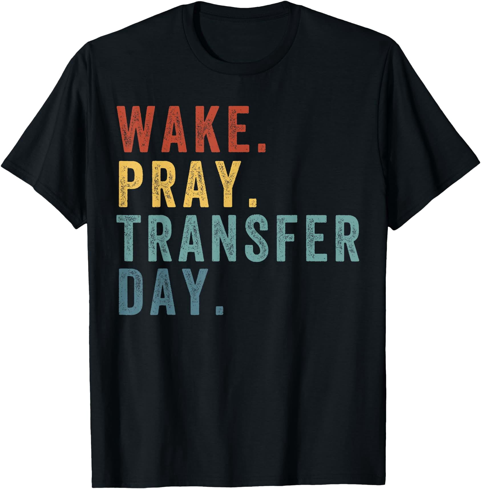 Wake Pray Transfer Day Embryo Transfer Day IVF Pregnancy T-Shirt ...