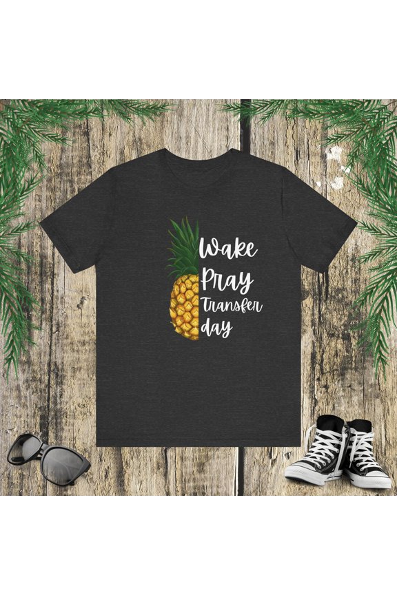 Wake Pray Transfer Day IVF Christian pineapple Infertility Unisex T-shirt