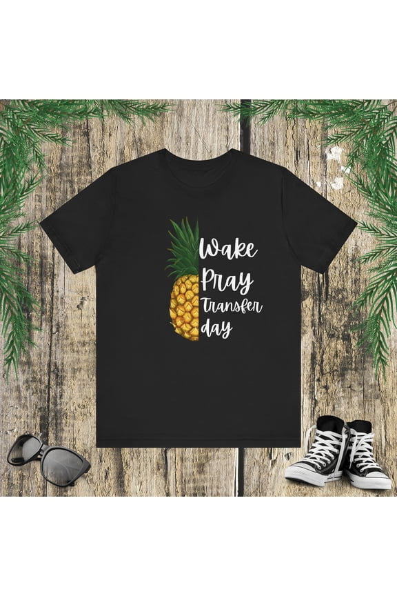 Wake Pray Transfer Day IVF Christian pineapple Infertility Unisex T-shirt