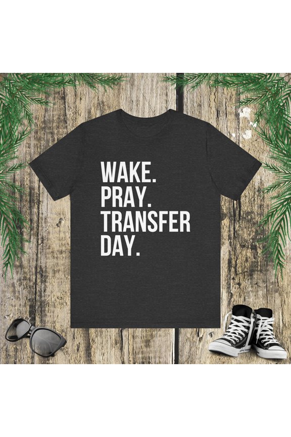 Wake. Pray. Transfer Day. IVF Infertility Christian prayer Unisex T-shirt