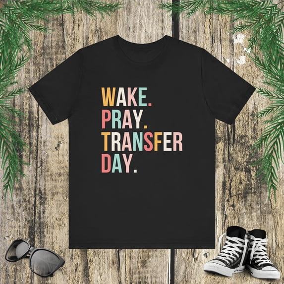 Wake. Pray. Transfer Day. IVF support Infertility Christian Unisex T-shirt