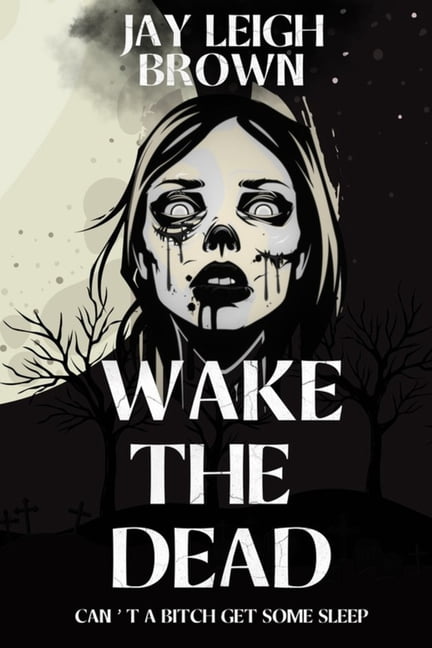 Wake The Dead: Can't A Bitch Get Some Sleep, (Paperback)