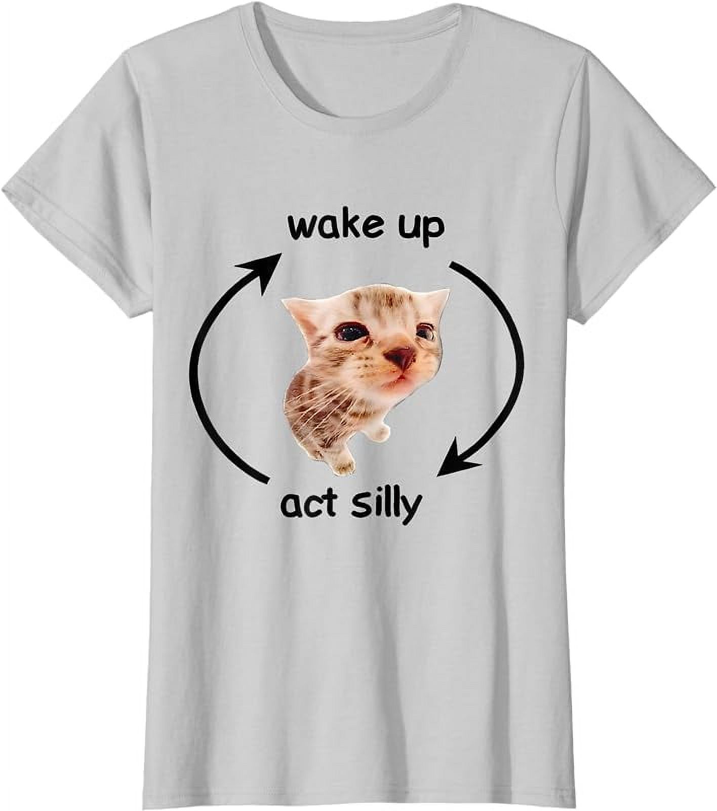 Wake Up Act Silly Cat Wake Up Act Silly Cat Kids Women Men TShirt