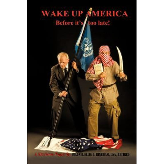 Pre-Owned Wake Up America Before It's Too Late!: A Decision Paper by (Paperback) 1477274723 9781477274729