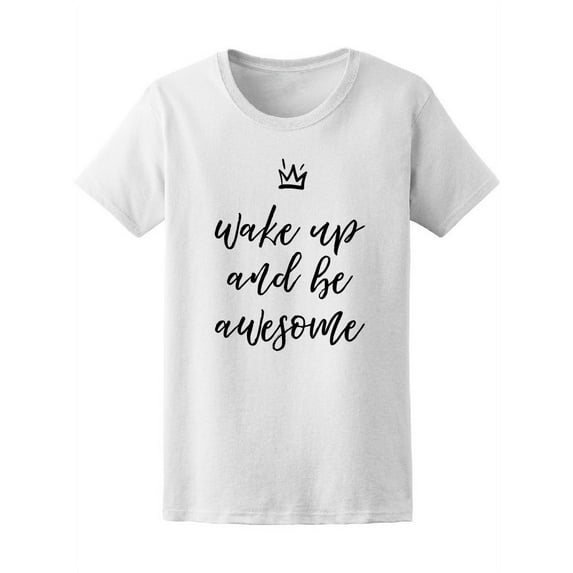 Wake Up And Be Awesome Queen T-Shirt Women -Image by Shutterstock, Female XX-Large