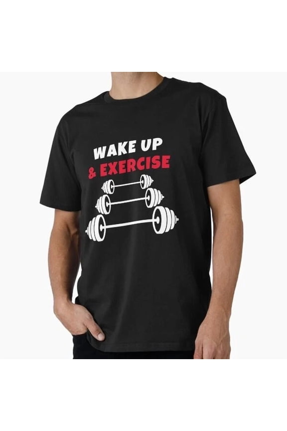 Wake Up And Exercise Barbell T-Shirt S-5XL, Unisex T-Shirt