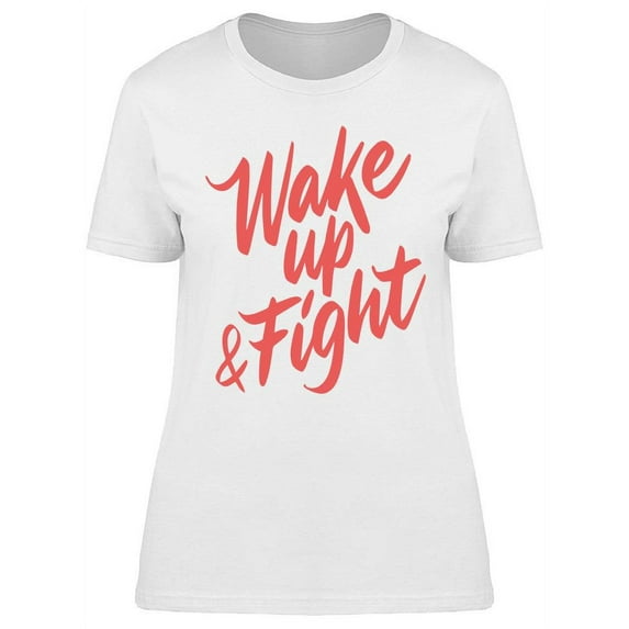 Wake Up And Fight Design T-Shirt Women -Image by Shutterstock, Female x-Large