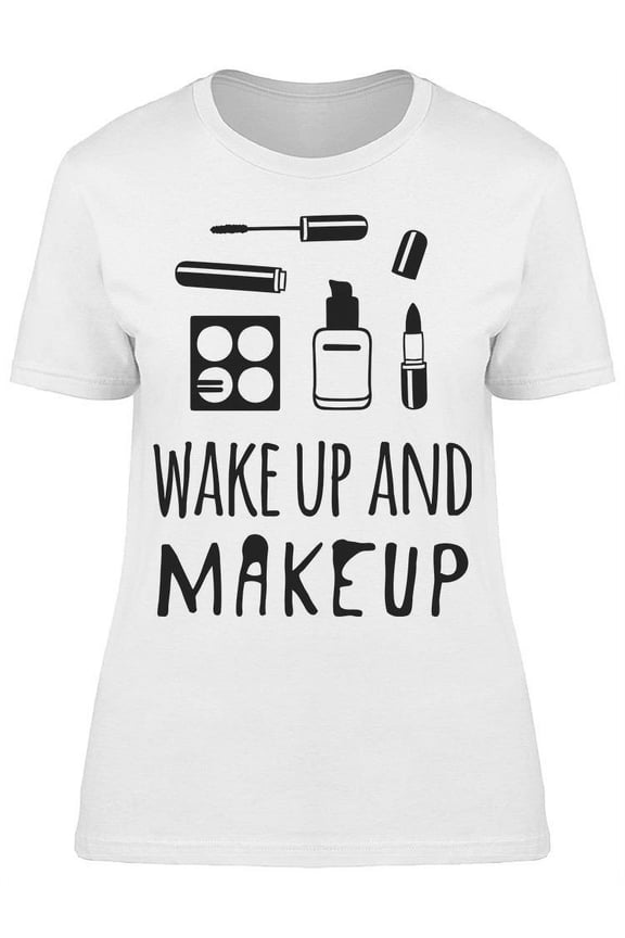 Wake Up And Makeup Cosmetics T-Shirt Women -Image by Shutterstock, Female Small